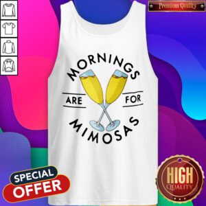 Good Mornings Are For Mimosas Tank Top