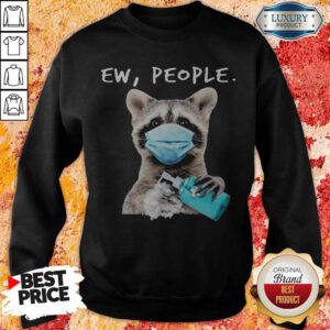 Good Raccoon Face Mask Ew People Sweatshirt