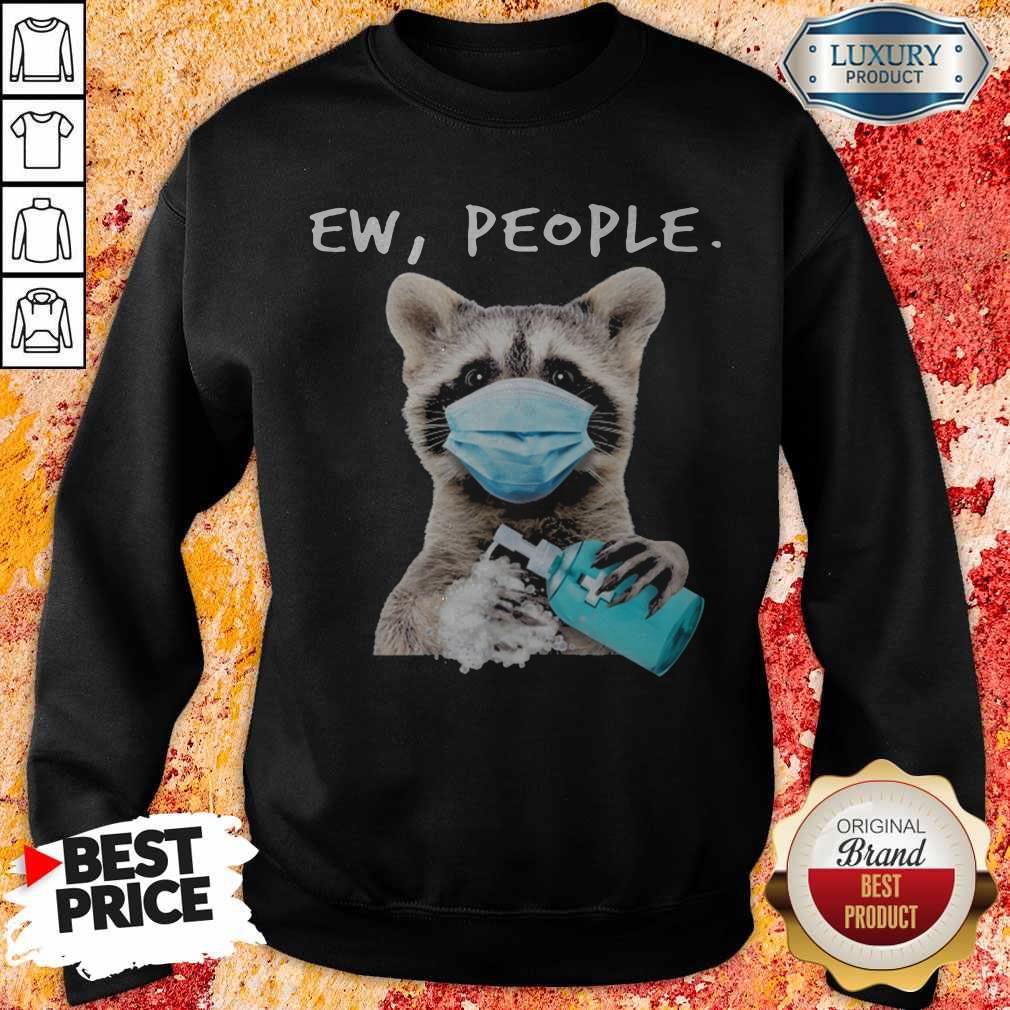 Good Raccoon Face Mask Ew People Sweatshirt Good Raccoon Face Mask Ew People Sweatshirt