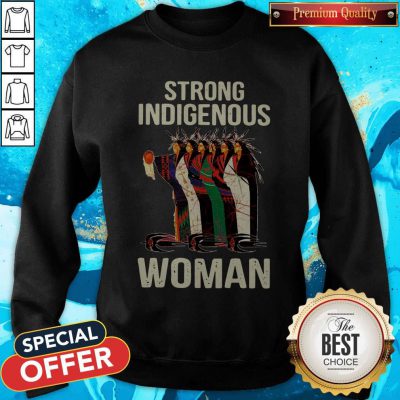 Good Strong Indigenous Woman Sweatshirt