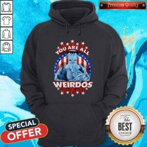 Good You Are All Weirdos Hoodie