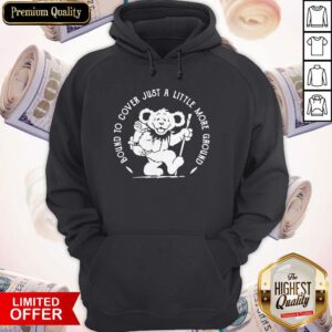 Grateful Dead Bear Bound To Cover Just A Little More Ground Hoodie