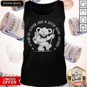 Grateful Dead Bear Bound To Cover Just A Little More Ground Tank Top