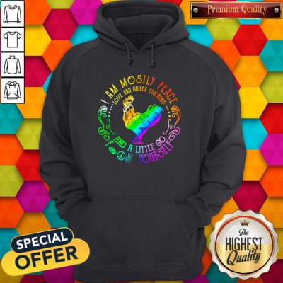 I Am Mostly Peace Love And Guinea Chickens And A Little Go Fuck Yourself Hoodie