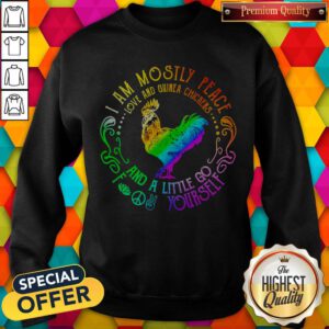 I Am Mostly Peace Love And Guinea Chickens And A Little Go Fuck Yourself Sweatshirt