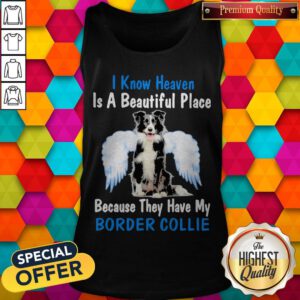 I Know Heaven Is A Beautiful Place Because They Have My Border Collie Angel Tank Top