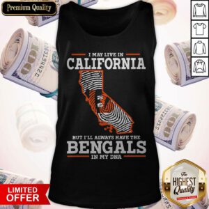 I May Live In California But I’ll Always Have The Bengals In My DNA Tank Top