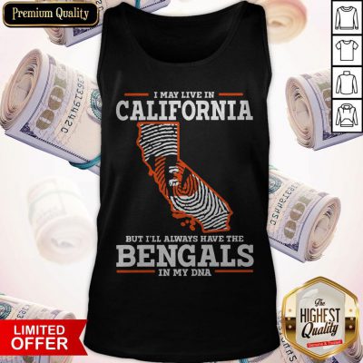 I May Live In California But I’ll Always Have The Bengals In My DNA Tank Top