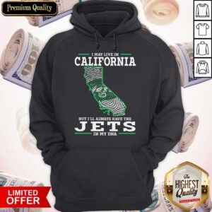 I May Live In California But I’ll Always Have The Jets In My DNA Hoodie