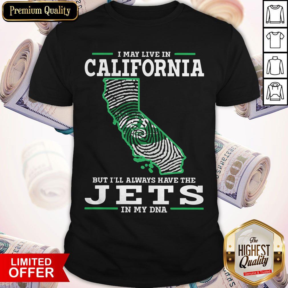 I May Live In California But I’ll Always Have The Jets In My DNA Shirt