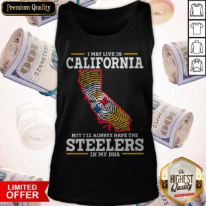 I May Live In California But I’ll Always Have The Steelers In My DNA Tank Top