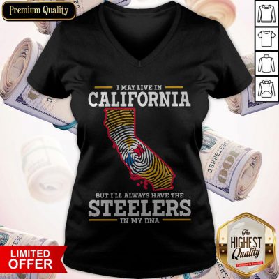 I May Live In California But I’ll Always Have The Steelers In My DNA V-neck