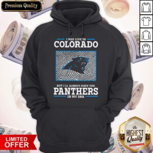 I May Live In Colorado But I’ll Always Have The Panthers In My DNA Hoodie