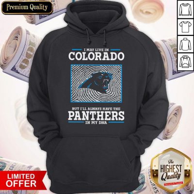 I May Live In Colorado But I’ll Always Have The Panthers In My DNA Hoodie