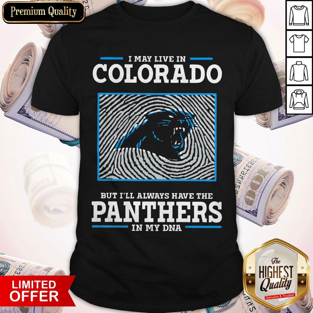 I May Live In Colorado But I’ll Always Have The Panthers In My DNA Shirt