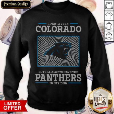 I May Live In Colorado But I’ll Always Have The Panthers In My DNA Sweatshirt