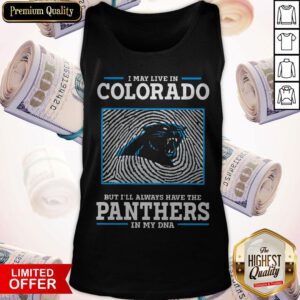 I May Live In Colorado But I’ll Always Have The Panthers In My DNA Tank Top