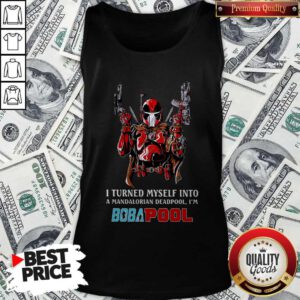 I Turned Myself Into A Mandalorian Deadpool I’m Boba Pool Tank Top
