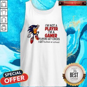 I’m Not A Player I’m A Gamer Players Get Chicks I Get Bullied At School Tank Top