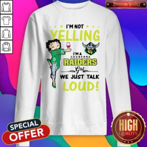 I’m Not Yelling I’m A Canberra Raiders Girl We Just Talk Loud Sweatshirt