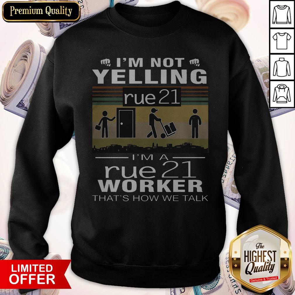 I’m Not Yelling Rue21 I’m A Rue21 Worker That’s How We Talk Vintage Sweatshirt I’m Not Yelling Rue21 I’m A Rue21 Worker That’s How We Talk Vintage Sweatshirt