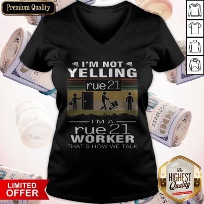I’m Not Yelling Rue21 I’m A Rue21 Worker That’s How We Talk Vintage V-neck