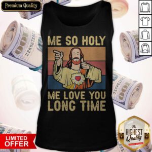 Jesus Me So Holy Me Love You Long Time Vintage Retro Tank Top