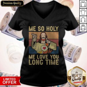 Jesus Me So Holy Me Love You Long Time Vintage Retro V-neck