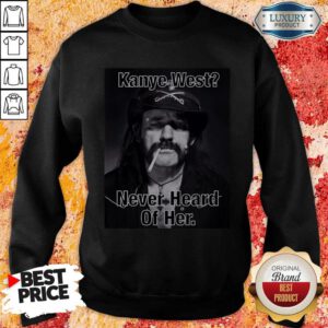 Alternative view of Kanye West Never Heard Of Her Lemmy Kilmister Shirt