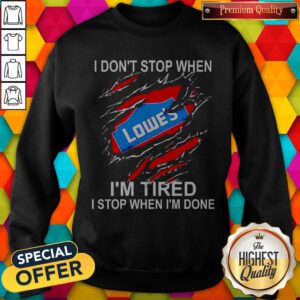 Alternative view of Lowe’s I Don’t Stop When I’m Tired I Stop When I’m Done Shirt