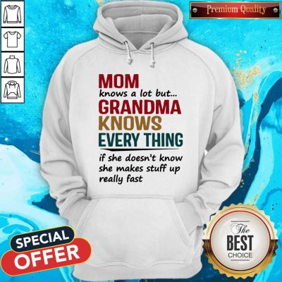 Mom Knows A Lot But Grandma Knows Everything If She Doesn’t Know Hoodie