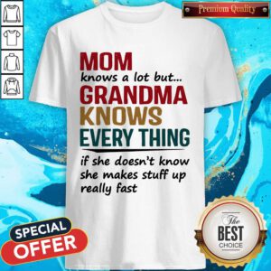 Mom Knows A Lot But Grandma Knows Everything If She Doesn’t Know Shirt