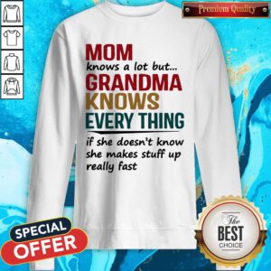 Mom Knows A Lot But Grandma Knows Everything If She Doesn’t Know Sweatshirt