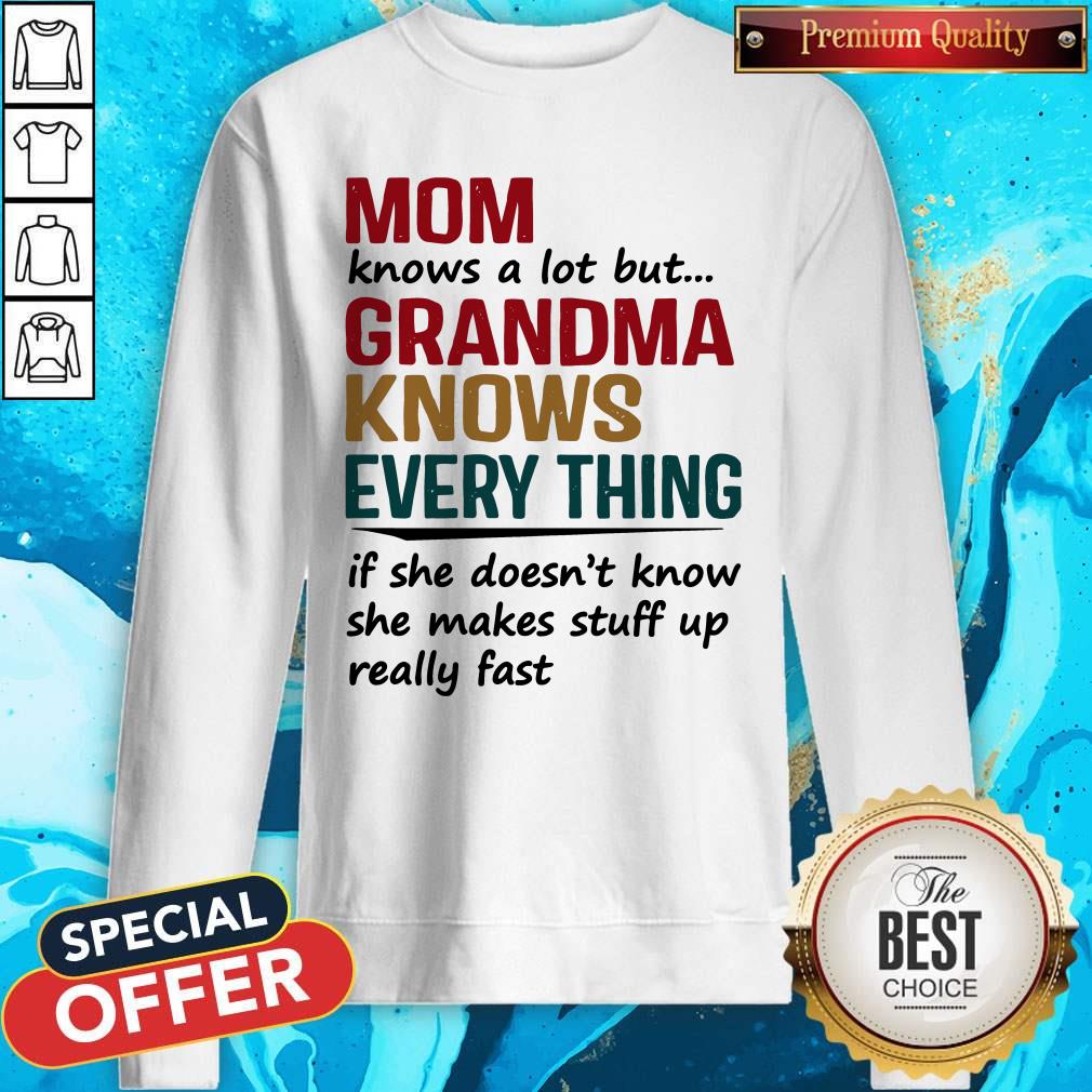 Mom Knows A Lot But Grandma Knows Everything If She Doesn’t Know Sweatshirt Mom Knows A Lot But Grandma Knows Everything If She Doesn’t Know Sweatshirt