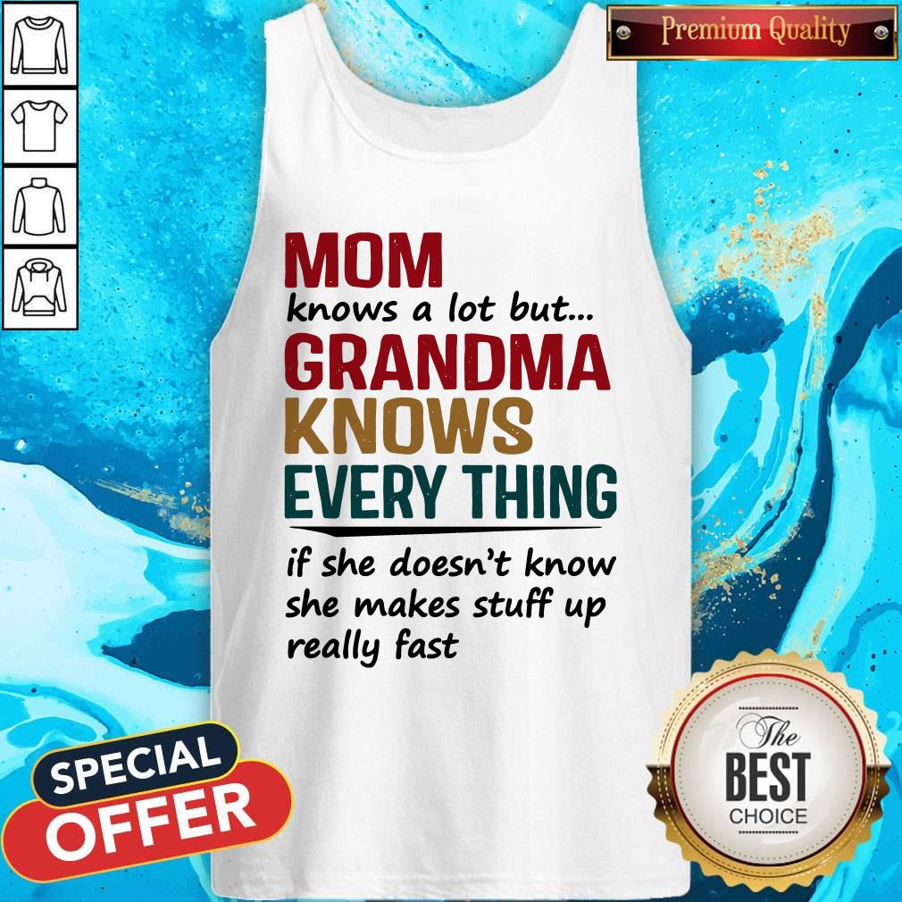 Mom Knows A Lot But Grandma Knows Everything If She Doesn’t Know Tank Top Mom Knows A Lot But Grandma Knows Everything If She Doesn’t Know Tank Top