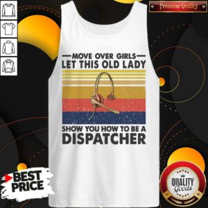 Alternative view of Move Over Girls Let This Old Lady Show You How To Be A Dispatcher Vintage Shirt