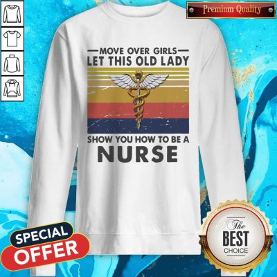 Alternative view of Move Over Girls Let This Old Lady Show You How To Be A Nurse Vintage Shirt