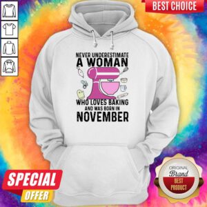 Never Underestimate A Woman Who Loves Baking And Was Born In November Hoodie