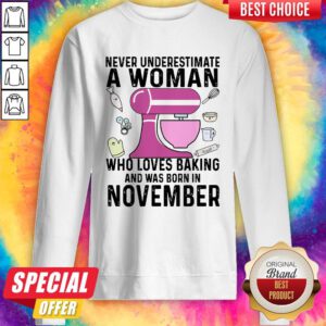 Never Underestimate A Woman Who Loves Baking And Was Born In November Sweatshirt