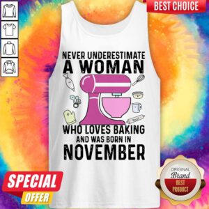 Never Underestimate A Woman Who Loves Baking And Was Born In November Tank Top