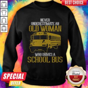 Alternative view of Never Underestimate An Old Woman Who Drives A School Bus Shirt