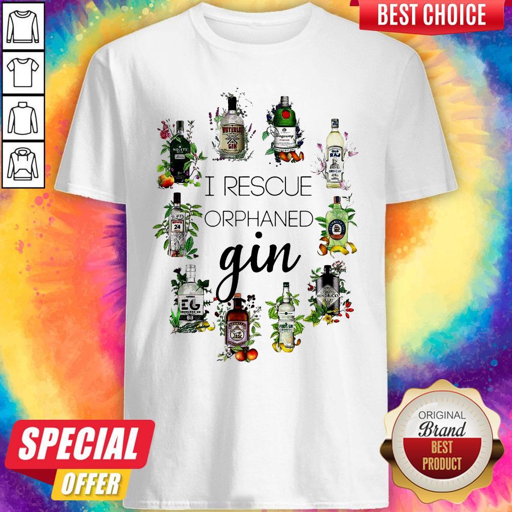 Nice I Rescue Orphaned Gin Shirt