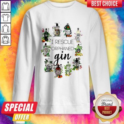 Nice I Rescue Orphaned Gin Sweatshirt