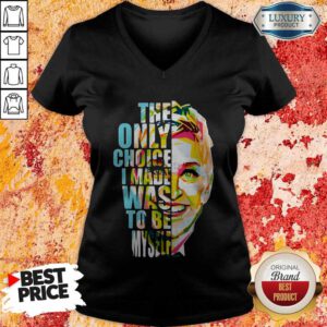 Nice The Only Choice I Made Was To Be Myself V-neck