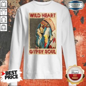 Nice Wild Heart Gypsy Soul Sweatshirt