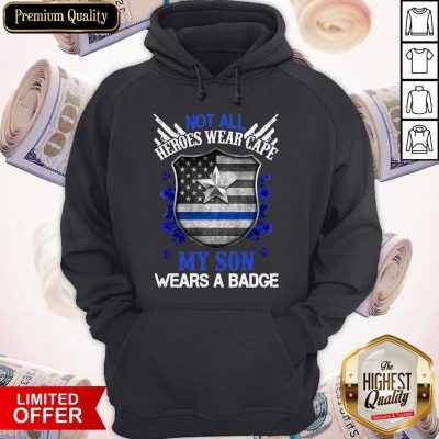 Not All Heroes Wear Cape My Son Wears A Badge American Flag Hoodie