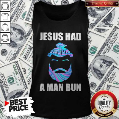 Official Jesus Had A Man Bun Tank Top