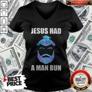 Official Jesus Had A Man Bun V-neck