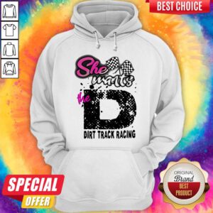Official She Wants The Dirt Track Racing Hoodie