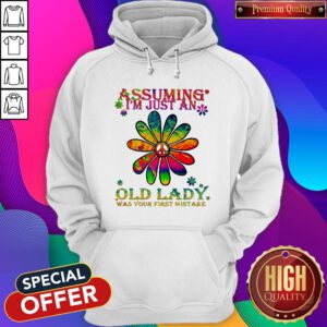 Peace Flower Assuming I’m Just An Old Lady Was Your First Mistake Hoodie
